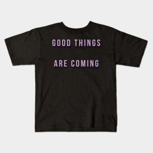 Good things are coming Kids T-Shirt